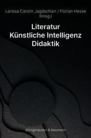 Literatur – Künstliche Intelligenz – Didaktik