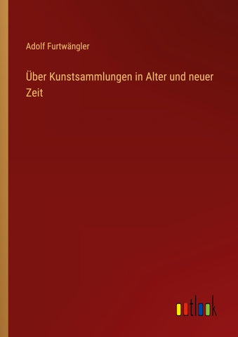 Über Kunstsammlungen in Alter und neuer Zeit