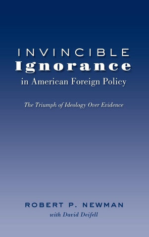 Invincible Ignorance in American Foreign Policy