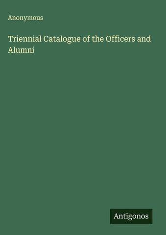 Triennial Catalogue of the Officers and Alumni
