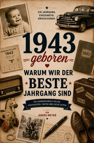 1943 geboren - Warum wir der beste Jahrgang sind
