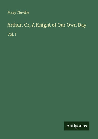 Arthur. Or, A Knight of Our Own Day