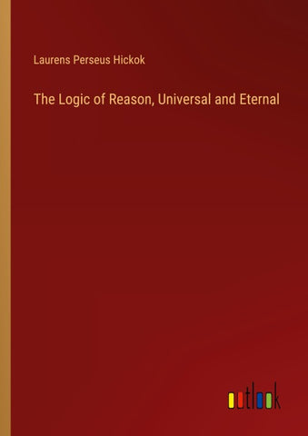 The Logic of Reason, Universal and Eternal