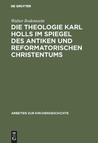Die Theologie Karl Holls im Spiegel des antiken und reformatorischen Christentums