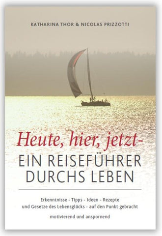 Heute,hier,jetzt - Ein Reiseführer durchs Leben