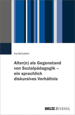 Alter(n) als Gegenstand von Sozialpädagogik – ein sprachlich diskursives Verhältnis
