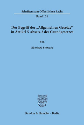 Der Begriff der "Allgemeinen Gesetze" in Artikel 5 Absatz 2 des Grundgesetzes