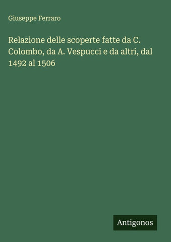 Relazione delle scoperte fatte da C. Colombo, da A. Vespucci e da altri, dal 1492 al 1506