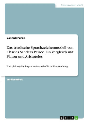 Das triadische Sprachzeichenmodell von Charles Sanders Peirce. Ein Vergleich mit Platon und Aristoteles