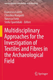 Multidisciplinary Approaches for the Investigation of Textiles and Fibres in the Archaeological Field