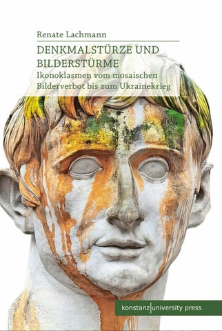 Denkmalstürze und Bilderstürme