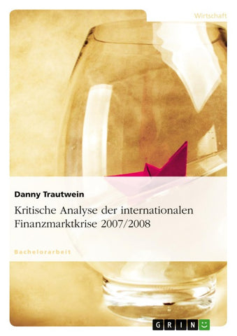 Kritische Analyse der internationalen Finanzmarktkrise 2007/2008