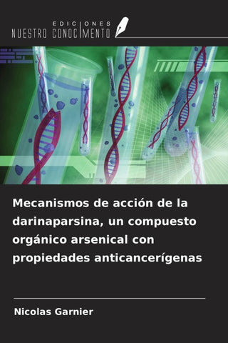 Mecanismos de acción de la darinaparsina, un compuesto orgánico arsenical con propiedades anticancerígenas