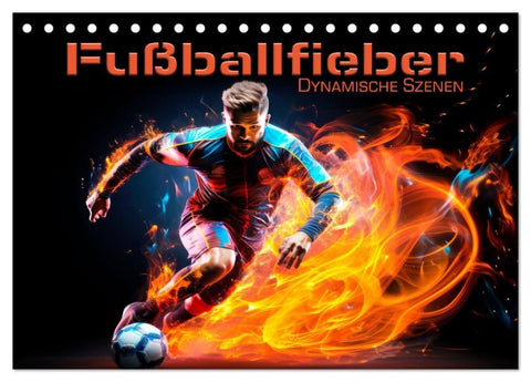 FUßBALLFIEBER Dynamische Szenen (Tischkalender 2027 DIN A5 quer), CALVENDO Monatskalender
