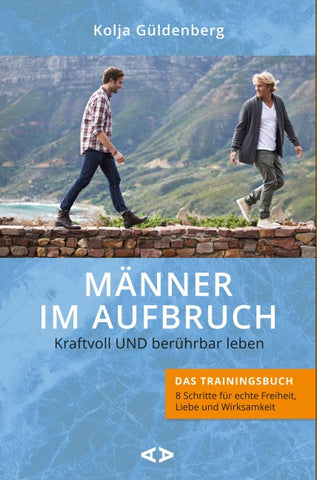 Männer im Aufbruch. Kraftvoll UND berührbar leben