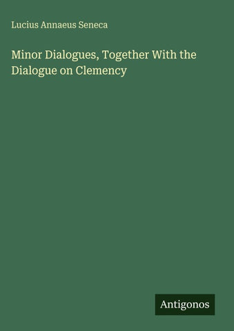 Minor Dialogues, Together With the Dialogue on Clemency
