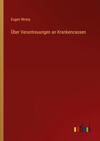 Über Veruntreuungen an Krankencassen