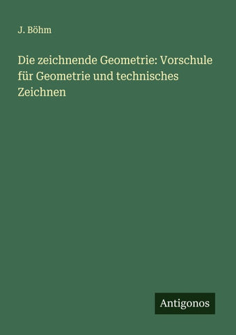 Die zeichnende Geometrie: Vorschule für Geometrie und technisches Zeichnen