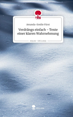 Verdrängs einfach - Texte einer klaren Wahrnehmung. Life is a Story - story.one