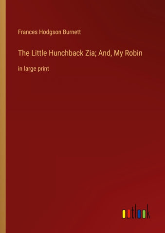 The Little Hunchback Zia; And, My Robin