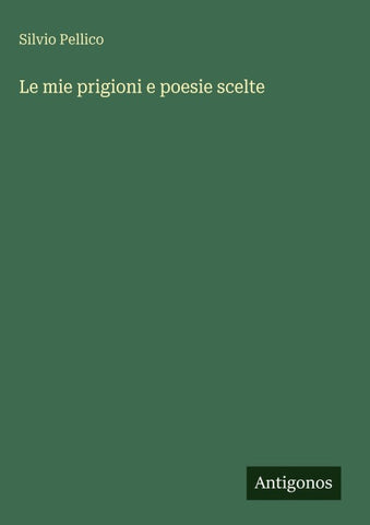 Le mie prigioni e poesie scelte