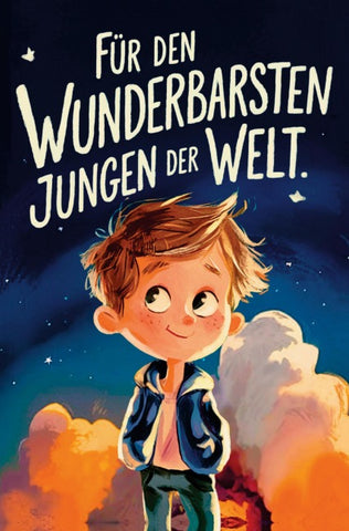 Für den wunderbarsten Jungen der Welt!