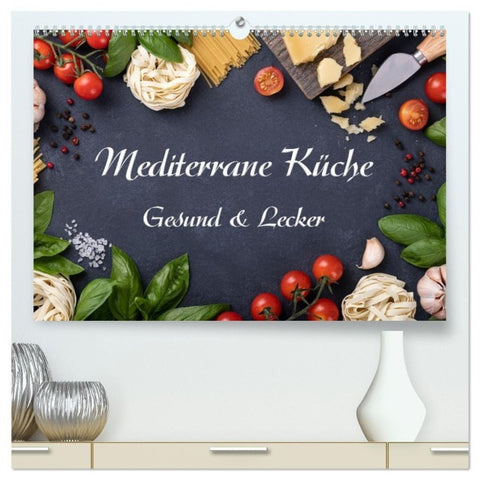 Mediterrane Küche - Gesund & Lecker (hochwertiger Premium Wandkalender 2027 DIN A2 quer), Kunstdruck in Hochglanz