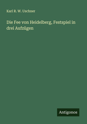 Die Fee von Heidelberg, Festspiel in drei Aufzügen