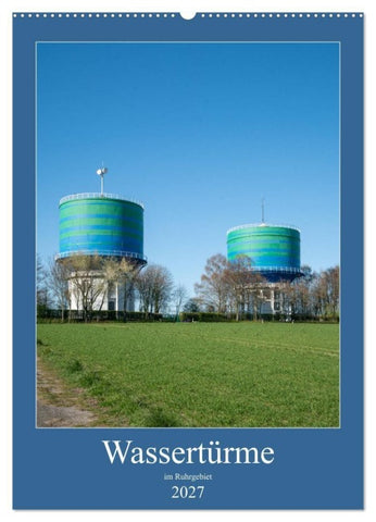Wassertürme im Ruhrgebiet (Wandkalender 2027 DIN A2 hoch), CALVENDO Monatskalender