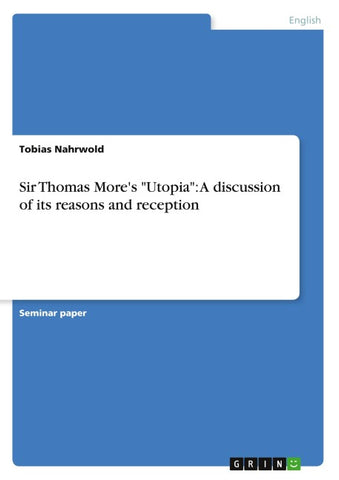 Sir Thomas More's "Utopia": A discussion of its reasons and reception