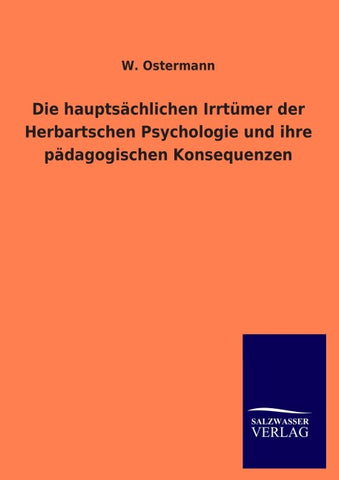 Die hauptsächlichen Irrtümer der Herbartschen Psychologie und ihre pädagogischen Konsequenzen