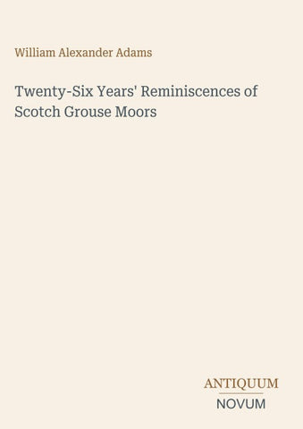 Twenty-Six Years' Reminiscences of Scotch Grouse Moors