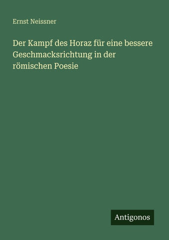 Der Kampf des Horaz für eine bessere Geschmacksrichtung in der römischen Poesie