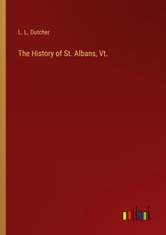 The History of St. Albans, Vt.