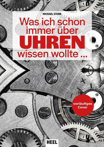 Was ich schon immer über Uhren wissen wollte ...