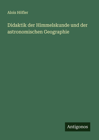 Didaktik der Himmelskunde und der astronomischen Geographie