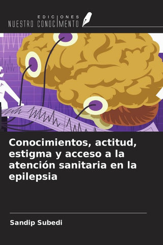 Conocimientos, actitud, estigma y acceso a la atención sanitaria en la epilepsia