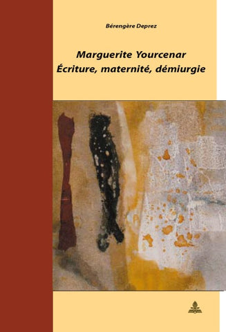 Marguerite Yourcenar – Écriture, maternité, démiurgie