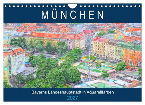 München - Bayerns Landeshauptstadt in Aquarellfarben (Wandkalender 2027 DIN A4 quer), CALVENDO Monatskalender