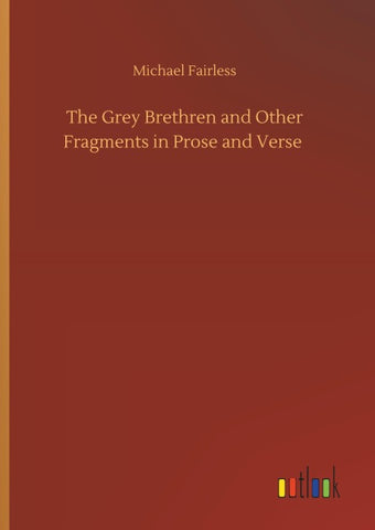 The Grey Brethren and Other Fragments in Prose and Verse