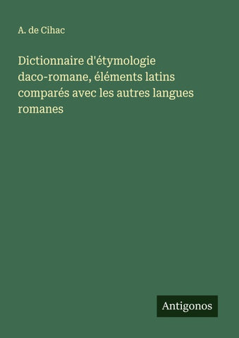 Dictionnaire d'étymologie daco-romane, éléments latins comparés avec les autres langues romanes