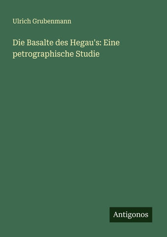Die Basalte des Hegau's: Eine petrographische Studie