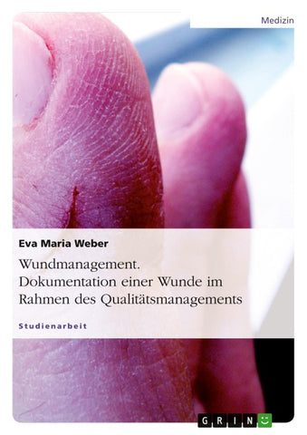 Wundmanagement. Dokumentation einer Wunde im Rahmen des Qualitätsmanagements.
