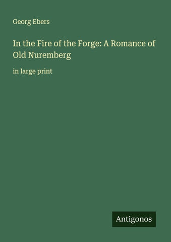 In the Fire of the Forge: A Romance of Old Nuremberg