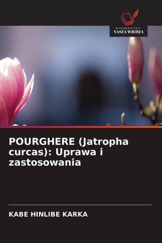 POURGHERE (Jatropha curcas): Uprawa i zastosowania