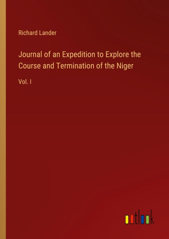 Journal of an Expedition to Explore the Course and Termination of the Niger