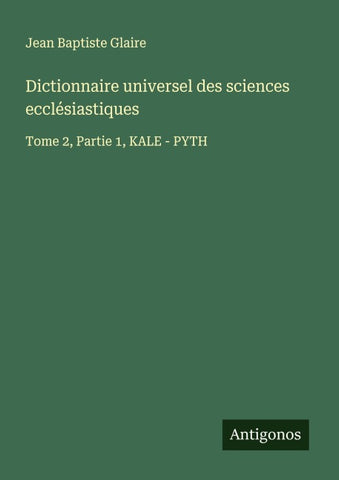 Dictionnaire universel des sciences ecclésiastiques