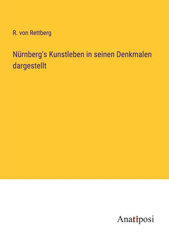 Nürnberg's Kunstleben in seinen Denkmalen dargestellt