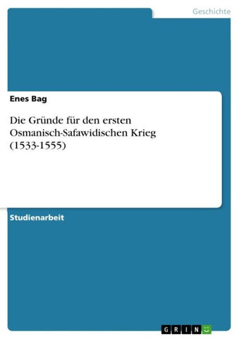 Die Gründe für den ersten Osmanisch-Safawidischen Krieg (1533-1555)