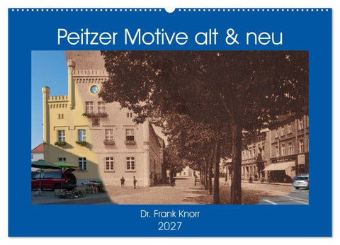 Peitzer Motive alt und neu (Wandkalender 2027 DIN A2 quer), CALVENDO Monatskalender